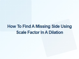 Finding a Missing Side in a Dilation with Scale Factor