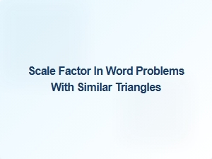 Solving Similar Triangles Using Scale Factors