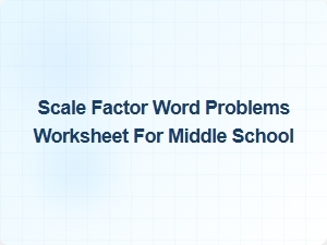 Scale Factor Word Problems for Middle School